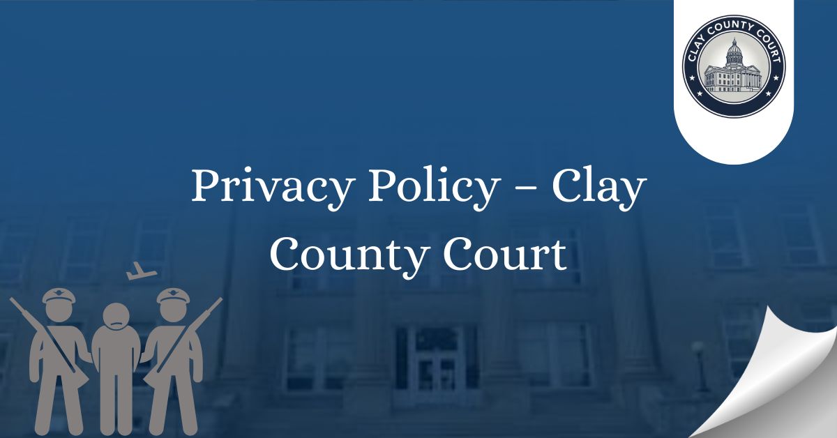 Privacy-Policy-–-Clay-County-Court